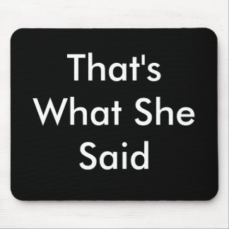 That's What She Said Mouse Pad