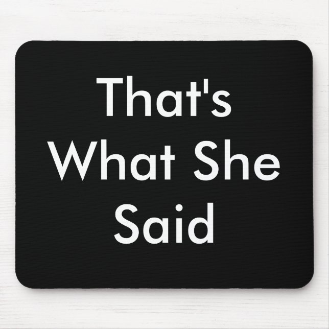 That's What She Said Mouse Pad (Front)