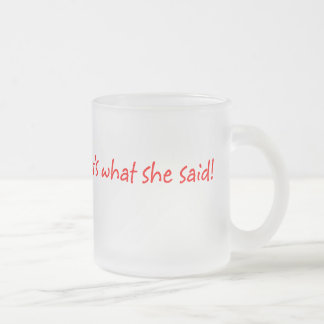 That's What She Said Mug