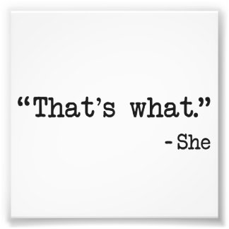 That's What She Said Quote Photo Print