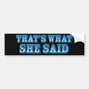 That's What She Said slogan Bumper Sticker