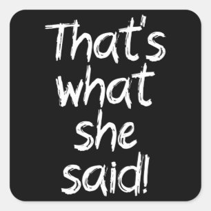 Thats what she said square sticker