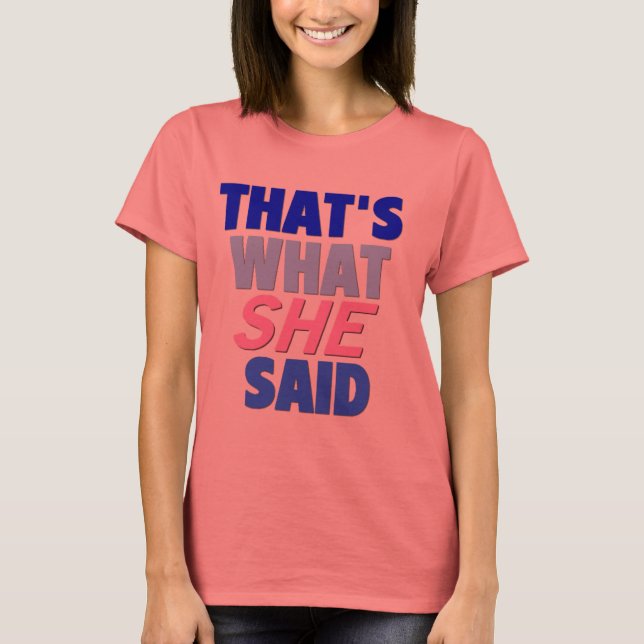 That's What She Said T-Shirt (Front)