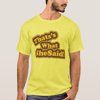 thats what she said T-shirt