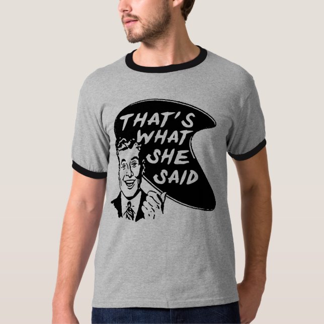 That's What She Said T-Shirt (Front)