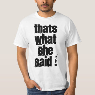 Thats What She Said T-Shirt