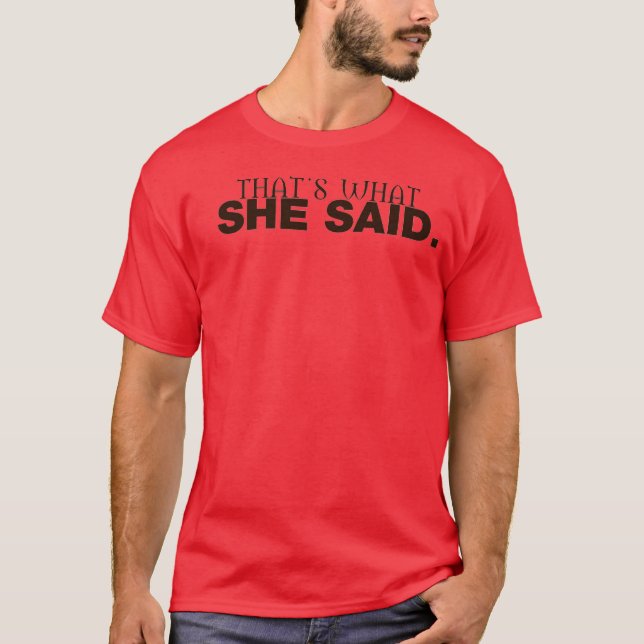 That's what she said T-Shirt (Front)