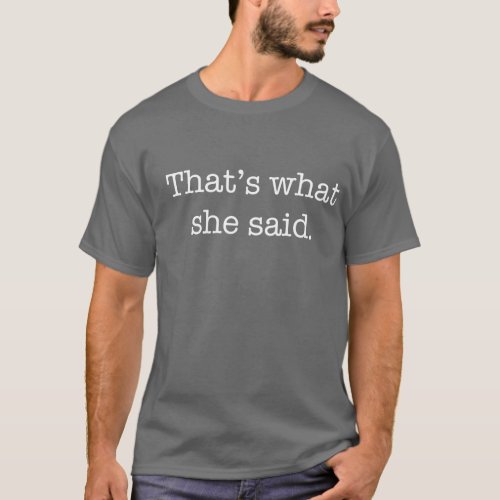 Thats What She Said T_Shirt