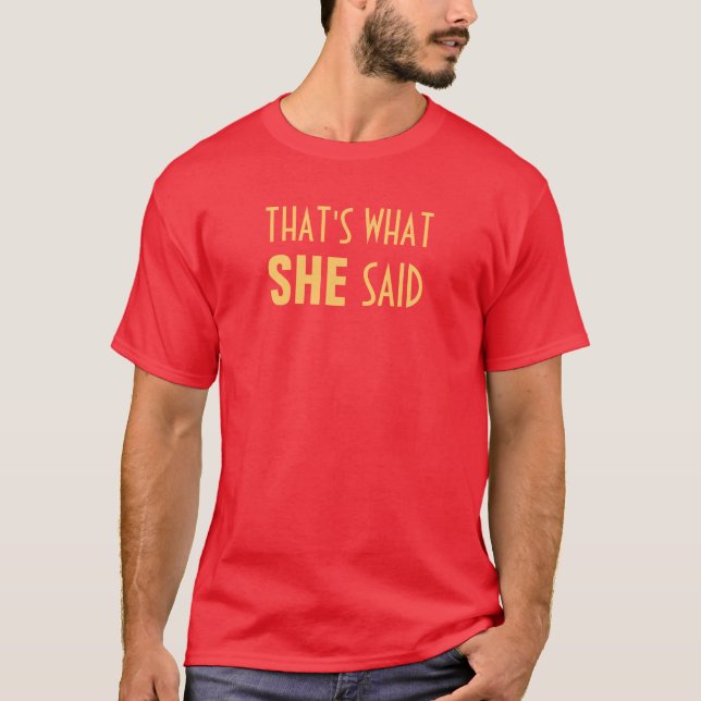 That's What SHE Said T-Shirt (Front)