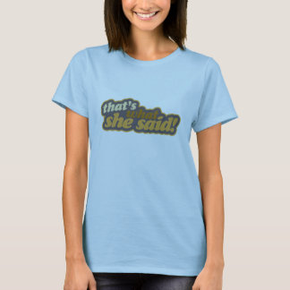 That's What She Said T-Shirt