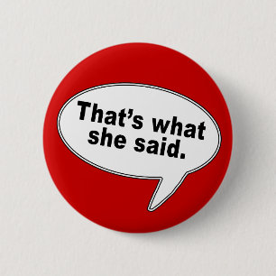 That's What She Said Talk Bubble T shirts Pinback Button