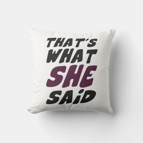 Thats What She Said Throw Pillow
