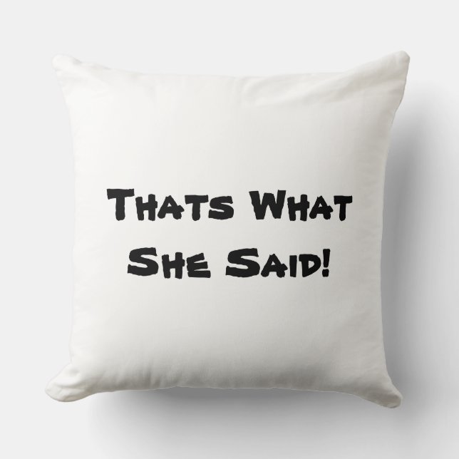 Thats What She Said! Throw Pillow (Front)