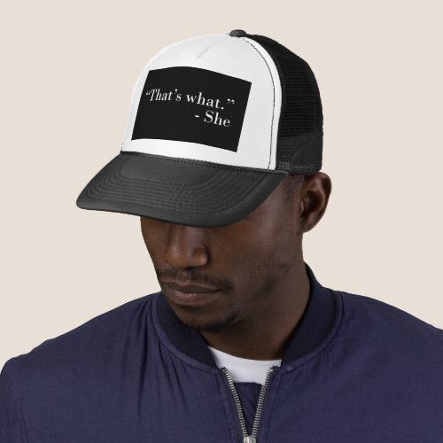 Thats what she said trucker hat