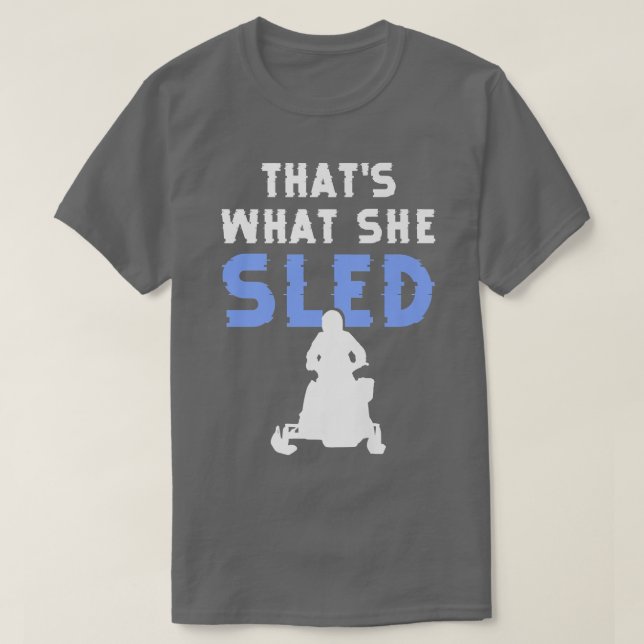 Thats what she sled funny snowmobile designs for s T-Shirt (Design Front)
