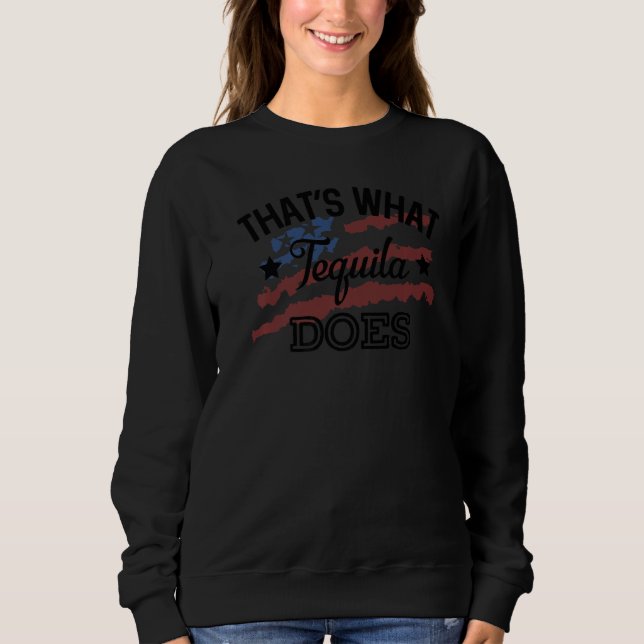 That's What Tequila Does Country Music Song Lyrics Sweatshirt (Front)
