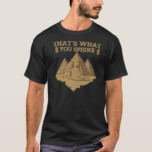 That's What You Sphinx Egyptian  1 T-Shirt (Front)