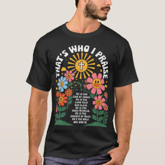 That's Who I Praise Jesus Christian Lake God T-Shirt