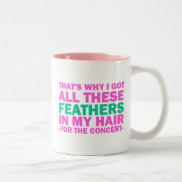 That's Why I Got All These Feathers In My Hair Two-Tone Coffee Mug