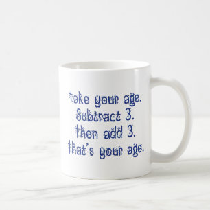 That's Your Age Coffee Mug