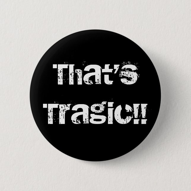 That'sTragic!! Button (Front)
