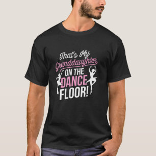 Thatu2019s My Granddaughter On The Dance Floor Che T-Shirt