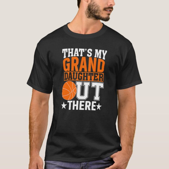Thatu2019s My Granddaughter Out There Basketball G T-Shirt (Front)