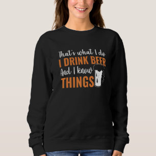 Thatu2019s what I do I Drink Beer and I know thing Sweatshirt