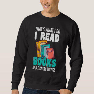 Thatu2019s what I do I Read Books and I know thing Sweatshirt