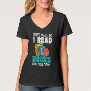 Thatu2019s what I do I Read Books and I know thing T-Shirt