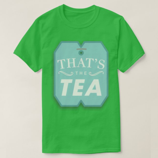 thatx27s the tea 10 T-Shirt (Design Front)