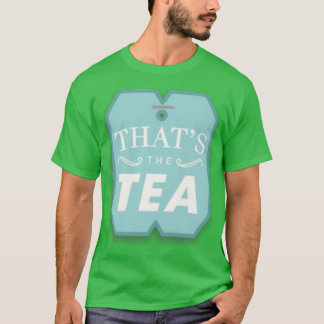 thatx27s the tea 10 T-Shirt