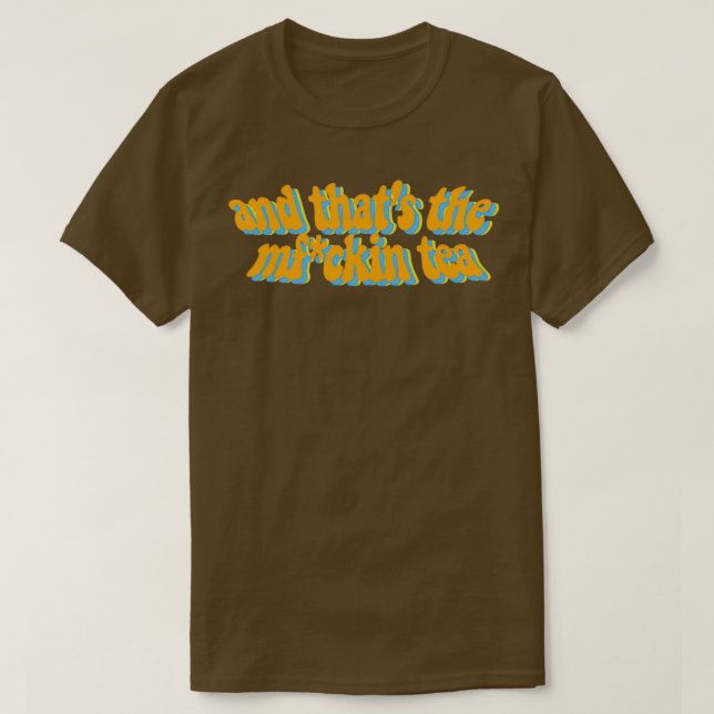 thatx27s the tea 7 T-Shirt (Design Front)