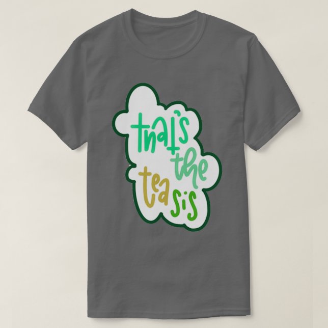 Thatx27s the tea sis 4 T-Shirt (Design Front)