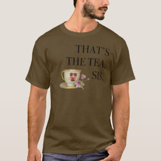 thatx27s the tea sis 7 T-Shirt