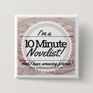 The 10 Minute Novelists Official Badge! Button