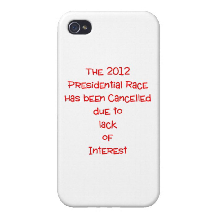 The 2012 presidential race has been cancellediPhone 4/4S covers