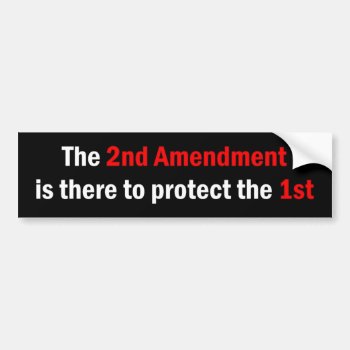 "the 2nd Amendment Is There To Protect The 1st" Bumper Sticker by Implied_Inference at Zazzle