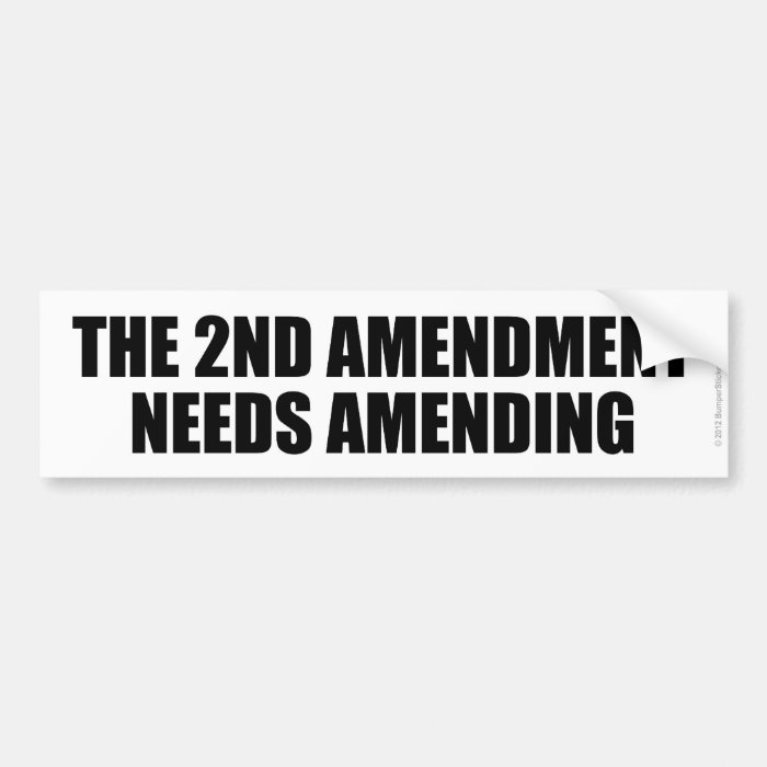 THE 2ND AMENDMENT NEEDS AMENDING BUMPER STICKERS