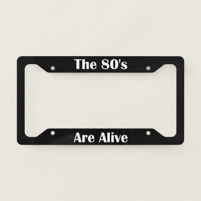 The 80s Are Alive  License Plate Frame (Front)