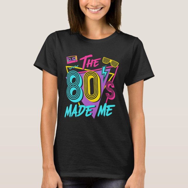 The 80s Made Me I Love The 80s T-Shirt (Front)