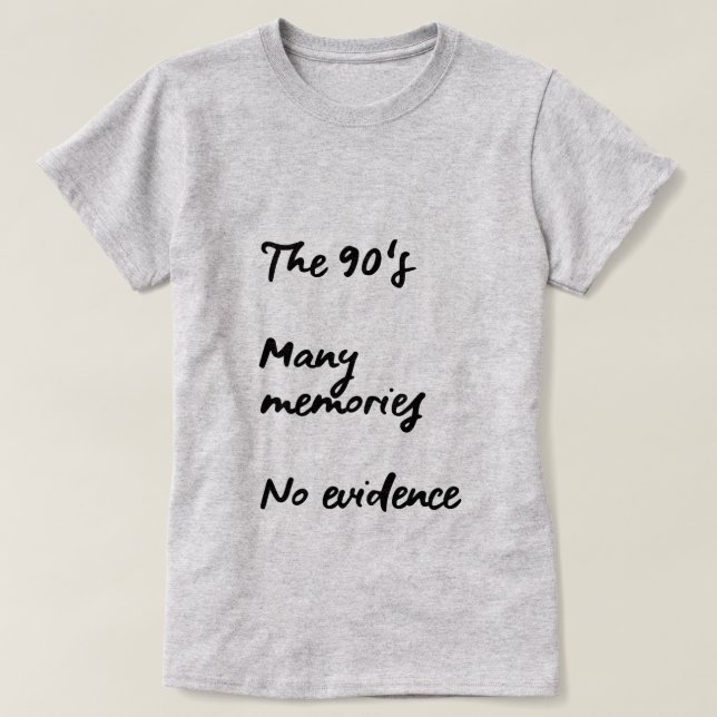 THE 90'S, MANY MEMORIES, NO EVIDENCE T-Shirt (Design Front)