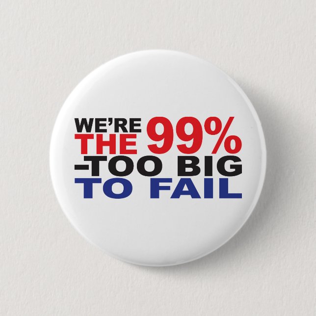 The 99% - Too Big to Fail Button (Front)