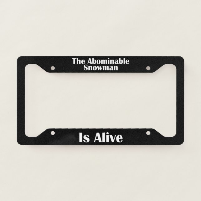 The Abominable Snowman Is Alive  License Plate Frame (Front)