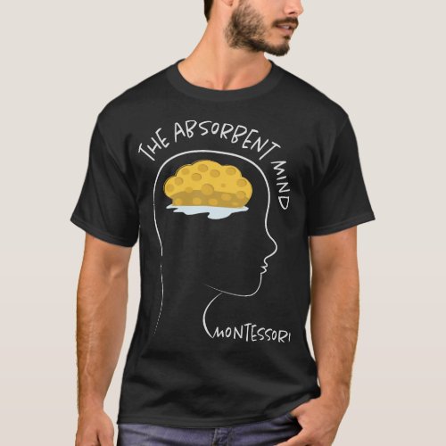 The Absorbing Mind _ Montessori T_Shirt