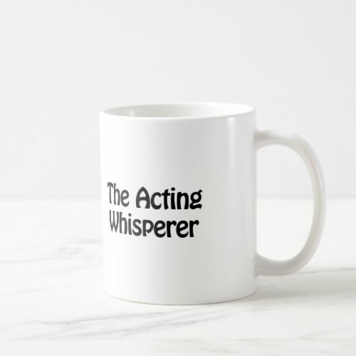 the acting whisperer coffee mug