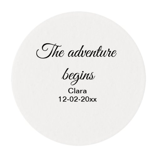 The adventure begins add name date year place edible frosting rounds