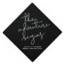 The Adventure Begins Black and White Typography Graduation Cap Topper