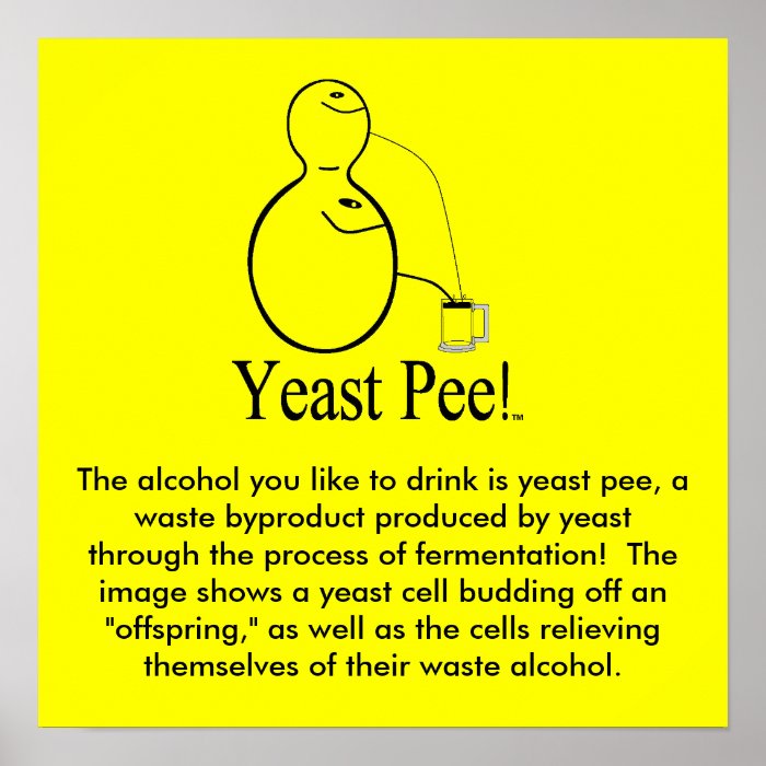 The Alcohol (Beer) You Drink Is Yeast Pee Print