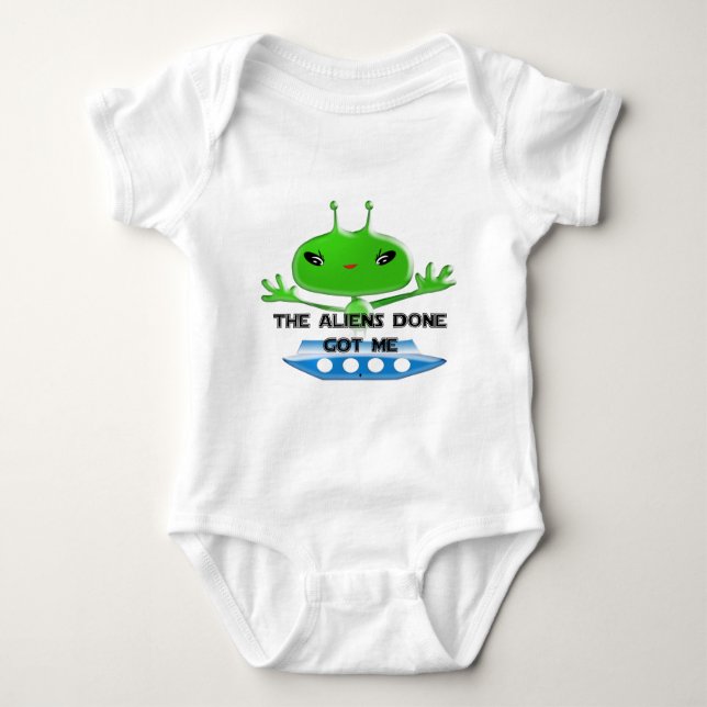 The Aliens Done Got Me Baby Bodysuit (Front)